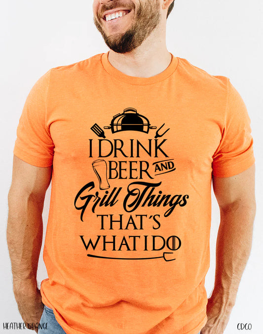 I Drink Beer and Grill Things That's What I Do Print
